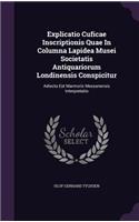 Explicatio Cuficae Inscriptionis Quae In Columna Lapidea Musei Societatis Antiquariorum Londinensis Conspicitur: Adiecta Est Marmoris Messanensis Interpretatio