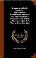 D. George Rudolph Boehmers ... Systematisch-literaerisches Handbuch Der Naturgeschichte Oeconomie Und Andere ... Wissenschaften. [5 Pt. Title In Germ. And Lat.]