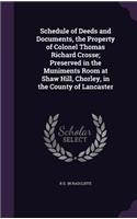 Schedule of Deeds and Documents, the Property of Colonel Thomas Richard Crosse; Preserved in the Muniments Room at Shaw Hill, Chorley, in the County of Lancaster