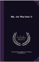 Me, - An' War Goin' O