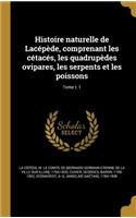 Histoire naturelle de Lacépède, comprenant les cétacés, les quadrupèdes ovipares, les serpents et les poissons; Tome t. 1