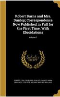 Robert Burns and Mrs. Dunlop; Correspondence Now Published in Full for the First Time, with Elucidations; Volume 1