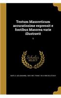 Textum Masoreticum accuratissime expressit e fontibus Masorea varie illustravit; 6