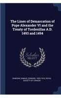 Lines of Demarcation of Pope Alexander VI and the Treaty of Tordesillas A.D. 1493 and 1494