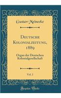 Deutsche Kolonialzeitung, 1889, Vol. 2: Organ Der Deutschen Kolonialgesellschaft (Classic Reprint)