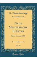 Neue MilitÃ¤rische BlÃ¤tter, Vol. 32: Erstes Semester 1888 (Classic Reprint)