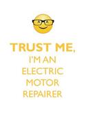 Trust Me, I'm an Electric Motor Repairer Affirmations Workbook Positive Affirmations Workbook. Includes: Mentoring Questions, Guidance, Supporting You.