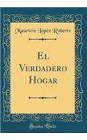 El Verdadero Hogar (Classic Reprint)