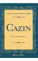 Cazin: Sa Vie Et Ses Éditions (Classic Reprint)