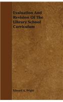 Evaluation And Revision Of The Library School Curriculum