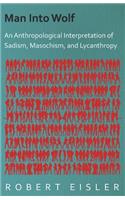 Man Into Wolf - An Anthropological Interpretation Of Sadism, Masochism, And Lycanthropy: (English)
