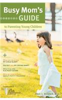 Busy Mom's Guide to Parenting Young Children