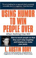 Using Humor to Win People Over When Nothing Else Will