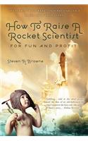 How to Raise a Rocket Scientist for Fun and Profit