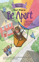 What to Do When You Don't Want to Be Apart