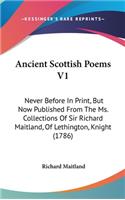Ancient Scottish Poems V1: Never Before In Print, But Now Published From The Ms. Collections Of Sir Richard Maitland, Of Lethington, Knight (1786)