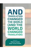 And Translation Changed the World (and the World Changed Translation)