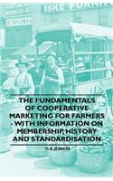 The Fundamentals of Cooperative Marketing for Farmers - With Information on Membership, History and Standardisation