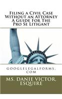 Filing a civil case without an attorney a guide for the pro se litigant
