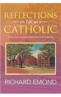 Reflections on Life as a Catholic: A Layman's Journey from Innocence to Reality