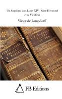 Un Sceptique sous Louis XIV - Saint-Evremond et sa Vie d'exil
