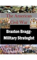 Braxton Bragg- Military Strategist