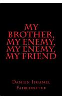 my brother, my enemy, my enemy, my friend
