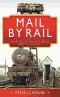 Mail by Rail - The Story of the Post Office and the Railways: The Story of the Post Office and the Railways