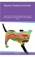 Boston Huahua Activities Boston Huahua Tricks, Games & Agility Includes: Boston Huahua Beginner to Advanced Tricks, Fun Games, Agility & More(English)
