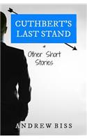 Cuthbert's Last Stand & Other Short Stories