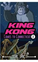 King Kong Comes to Connecticut 2: Why Are You Here Kong?