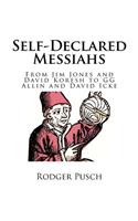 Self-Declared Messiahs: From Jim Jones and David Koresh to GG Allin and David Icke