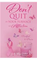 Don't Quit in Your Furnace of Affliction