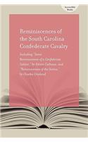 Reminiscences of the South Carolina Confederate Cavalry: Including ""Some Reminiscences of a Confederate Soldier"", by Edwin Calhoun, and ""Reminiscences of the Sixties"", by Charles Crosland
