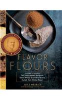 Flavor Flours: A New Way to Bake with Teff, Buckwheat, Sorghum, Other Whole & Ancient Grains, Nuts & Non-Wheat Flours