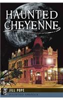 Haunted Cheyenne: (Haunted America)