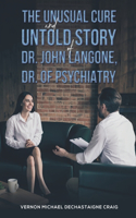 Unusual Cure and Untold Story of Dr. John Langone, Dr. of Psychiatry