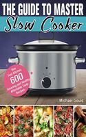 The Guide to Master Slow Cooker