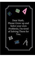 Dear Math, Please Grow up and Solve your own Problems