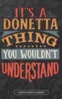 It's A Donetta Thing You Wouldn't Understand: Donetta Name Planner With Notebook Journal Calendar Personal Goals Password Manager & Much More, Perfect Gift For Donetta