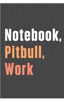 Notebook, Pitbull, Work