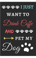I Just Want To Drink Coffee And Pet My Dog
