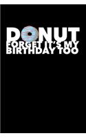 Donut Forget It's My Birthday Too: Composition Lined Notebook Journal Funny Gag Gift For Donuts Theme Party