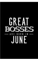 Great Bosses Are Born In June: Notebook Gift For Your Boss, Unique Journal Present For Taking Notes