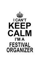 I Can't Keep Calm I'm A Festival Organizer: Original Festival Organizer Notebook, Journal Gift, Diary, Doodle Gift or Notebook - 6 x 9 Compact Size- 109 Blank Lined Pages