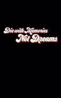 Die With Memories Not Dreams: Composition Lined Notebook Journal Funny Gag Gift For Best Friend