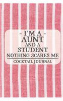 I'm a Aunt and a Student Nothing Scares Me Cocktail Journal: Blank Cocktail Journal to Write in for Women, Bartenders, Alcohol Drink Log, Document all Your Special Recipes and Notes... for Women, Wife, Mom, Au