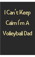 I Can't Keep Calm I'm A Volleyball Dad