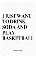 I Just Want To Drink Soda And Play Basketball: A 6x9 Inch Diary Notebook Journal With A Bold Text Font Slogan On A Matte Cover and 120 Blank Lined Pages Makes A Great Alternative To A Card