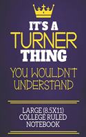 It's A Turner Thing You Wouldn't Understand Large (8.5x11) College Ruled Notebook
